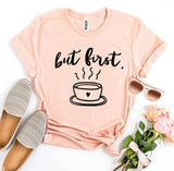 But First Coffee T-shirt - DERRIERE LO STORE