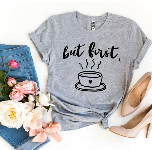 But First Coffee T-shirt - DERRIERE LO STORE